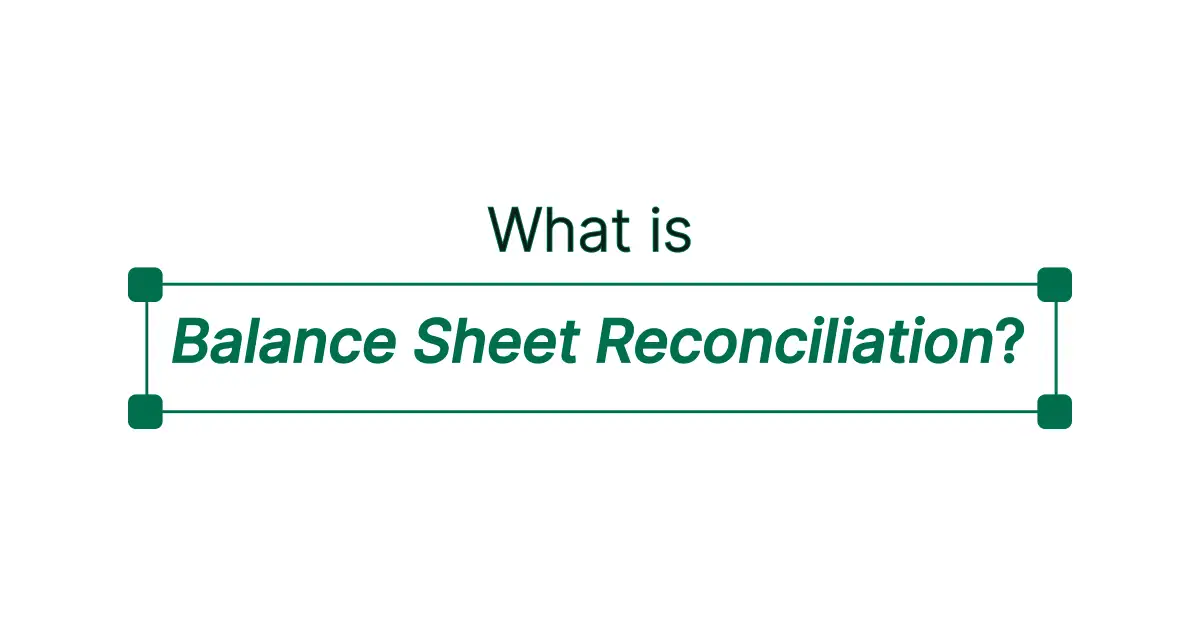 What is Balance Sheet Reconciliation? Definition, Process, Checklist, Examples and Best Practices