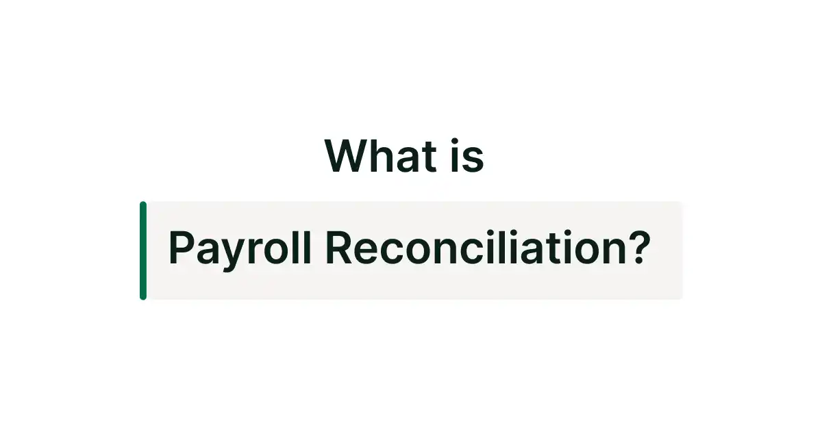 What is Payroll Reconciliation? Definition, Process, Importance and Best Practices