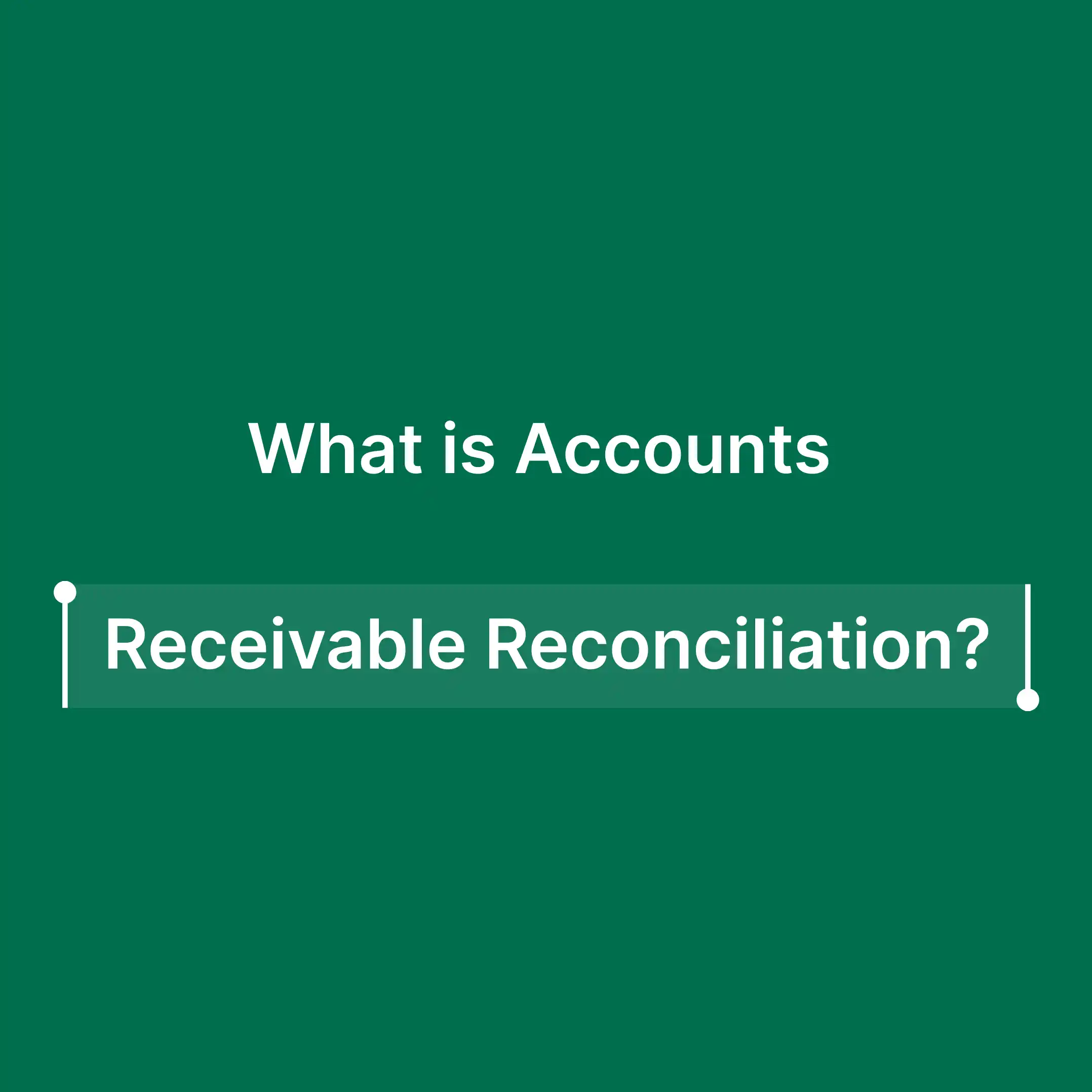 What is Accounts Receivable Reconciliation? Definition, Process, Examples, Best Practices