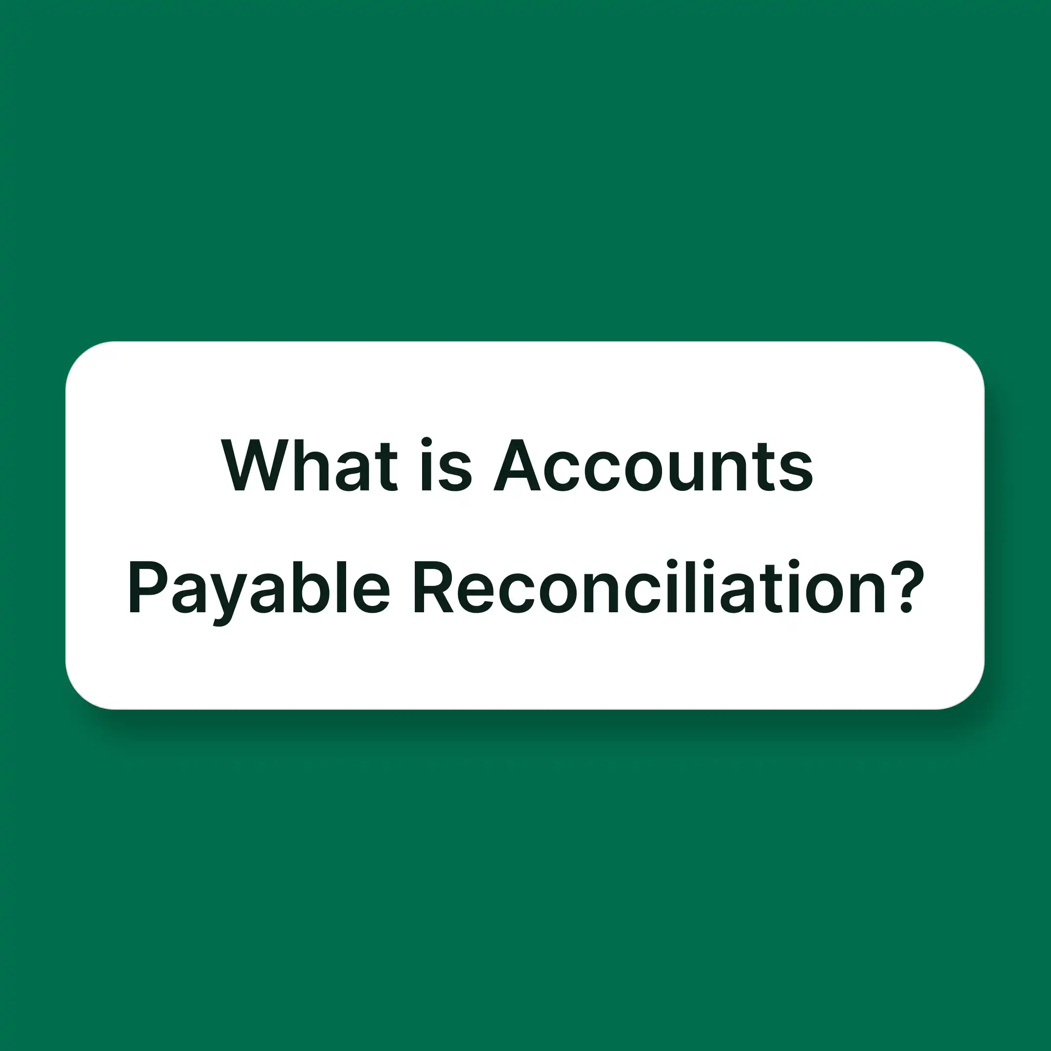 What is Accounts Payable Reconciliation? Definition, Process, Examples and Best Practices