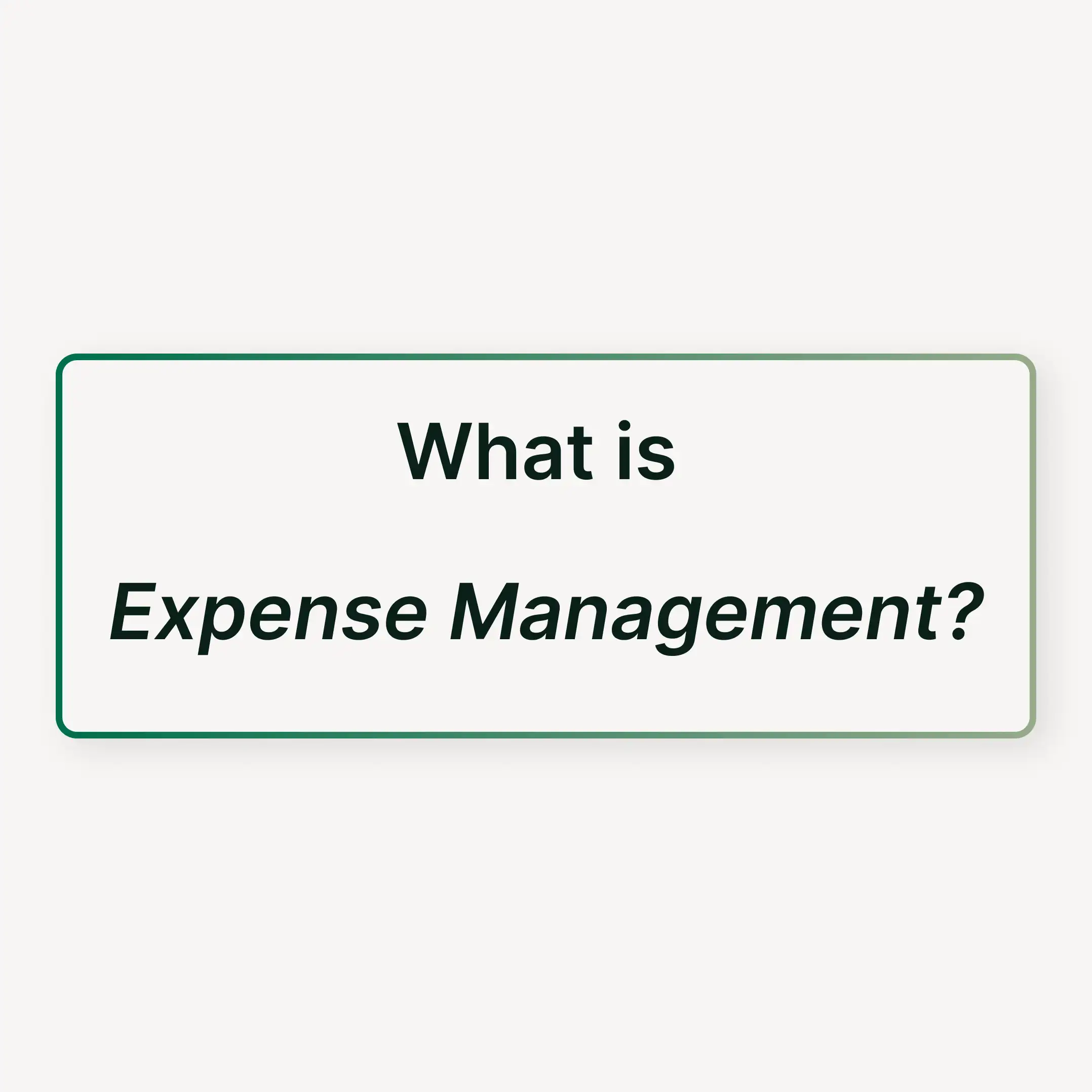 What is Expense Management? Definition, Process, Types and Best Practices