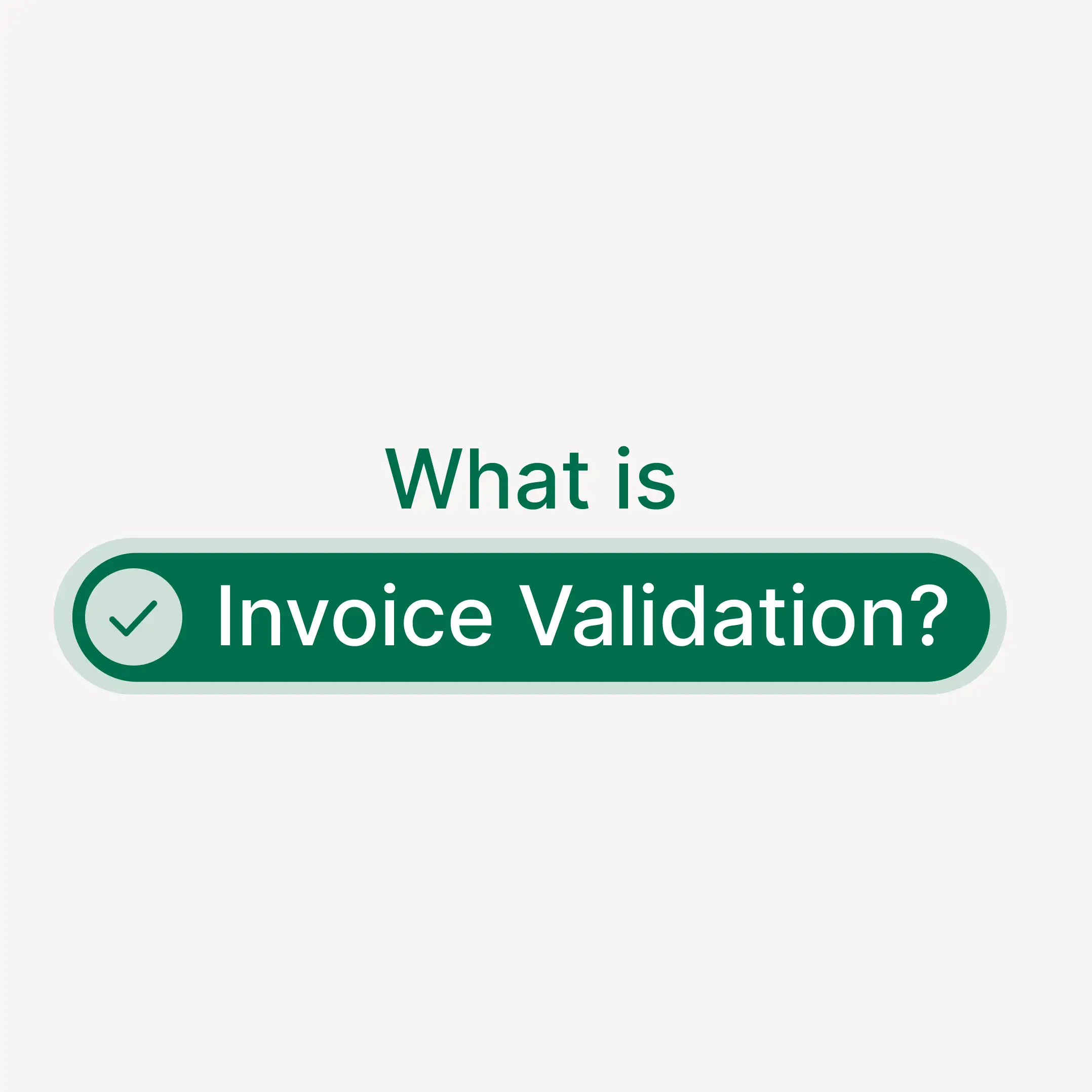 What is Invoice Validation? Definition, Process and Best Practices